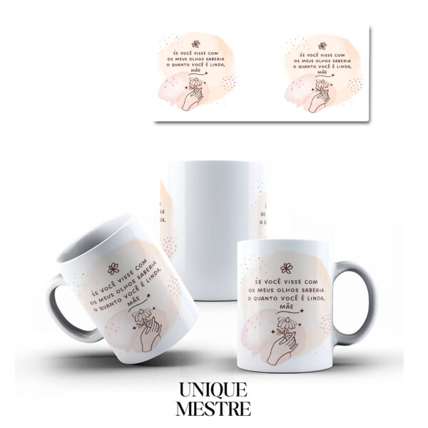 Caneca Personalizada - Dia das Mães - Se você visse com os meus olhos saberia o quanto você é linda, mãe
