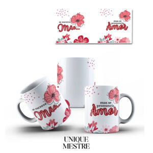 Caneca Personalizada - Dia das Mães - Se Escreve Mãe, mas se Pronuncia Amor