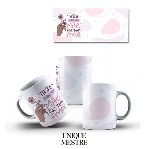 Caneca Personalizada - Dia das Mães - Tudo que Uma Mãe Faz Tem Amor