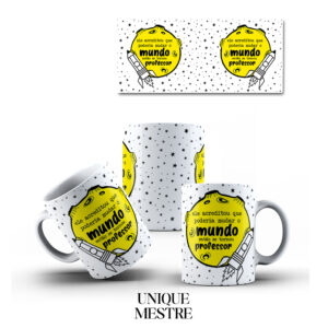 Caneca Personalizada - Coleção Dia dos Professores | Ele acreditou que poderia mudar o mundo, então se tornou professor