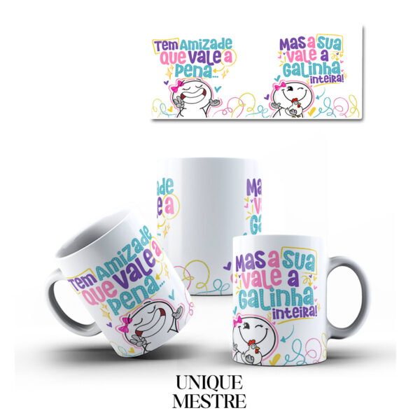 Caneca Personalizada - Tem Amizade que Vale a Pena, mas a sua Vale a Galinha Inteira | Coleção Amizade