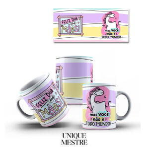 Caneca Personalizada - Dia das Mães - Mas você não é Todo Mundo