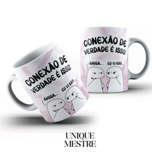 Caneca Personalizada - Coleção Amizade | Conexão de Verdade é Isso